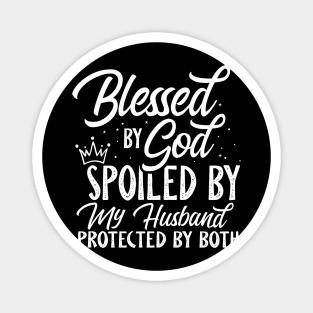 Blessed By God Spoiled By My Husband Protected By Both Magnet